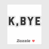K. Bye Funny Zitat Aufkleber (Blatt)