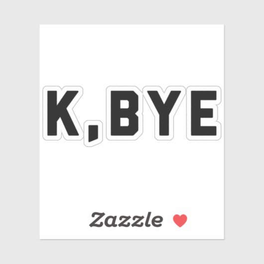 K. Bye Funny Zitat Aufkleber (Blatt)