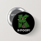 K-kack Funny K-Pop Poo Pun Dark BG Button (Vorne & Hinten)