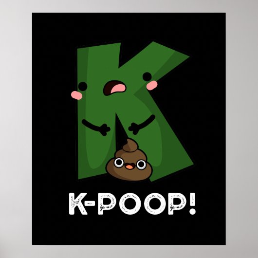 K-kack Funny K-Pop Poo Pun Dark BG Poster (Vorne)