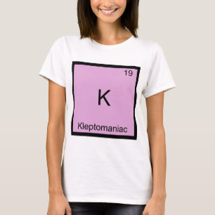 K - Kleptomane witziges Chemie-Element-Symbol T-Shirt