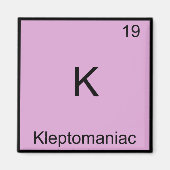 K - Kleptomaniac Funny Chemistry Element Symbol Magnet (Vorne)