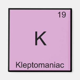 K - Kleptomaniac Funny Chemistry Element Symbol Magnet