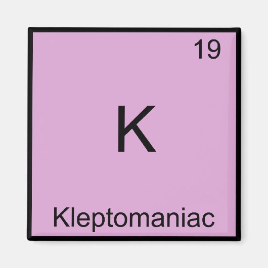 K - Kleptomaniac Funny Chemistry Element Symbol Magnet (Vorne)