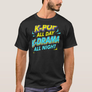 K Pop All Day K Drama All Night Kpop Südkorea T-Shirt
