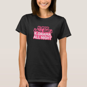 K Pop Der ganze Tag K Drama Die ganze Nacht T-Shirt