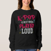 K-Pop Is Best When Played Loud Kpop Lover Sweatshirt (Vorderseite)