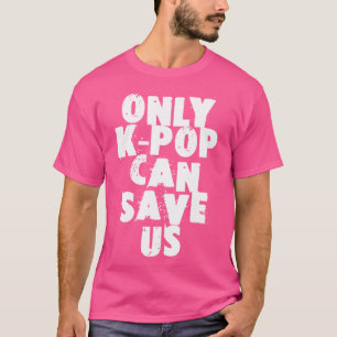 K-Pop Only K-Pop kann uns retten Lustiger Spruch T-Shirt