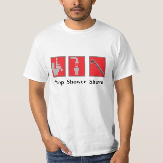 Kacken Sie, duschen Sie, rasieren Sie Hemd T-Shirt (Vorderseite)