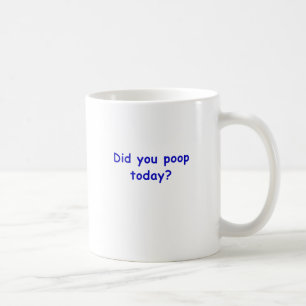 Kackten Sie heute Kaffeetasse