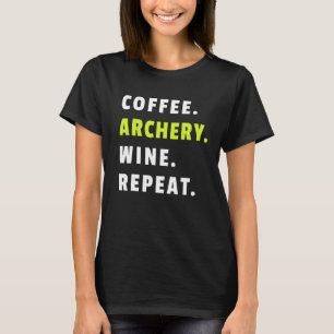 Kaffe Bogenschießen Wein Wiederholen Bogen Und Pfe T-Shirt