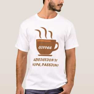 Kaffe-Sucht - Nein Leidenschaft T-Shirt