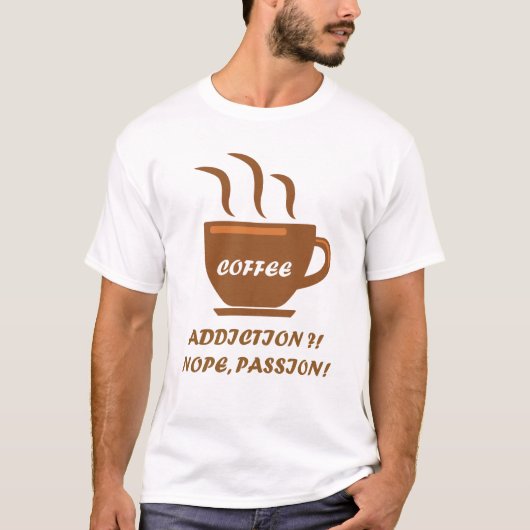Kaffe-Sucht - Nein Leidenschaft T-Shirt (Vorderseite)