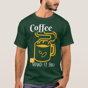 Kaffee, aber machen es bio - nur Öko T-Shirt