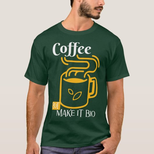 Kaffee, aber machen es bio - nur Öko T-Shirt (Vorderseite)