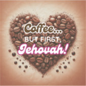 Kaffee... aber zuerst, Jehovah! Vinyl Sticker (Vorderseite)