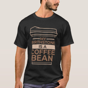 Kaffee Addicdict mein Birthstone ist eine Kaffeebe T-Shirt