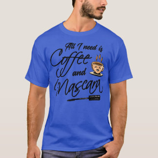 Kaffee Alles, was ich brauche Kaffee und Mascara 1 T-Shirt