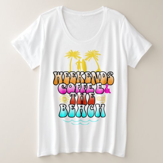 Kaffee am Wochenende und der Strand Große Größe T-Shirt (Design vorne)