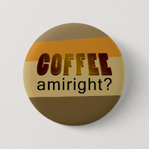 Kaffee Amiright? Button