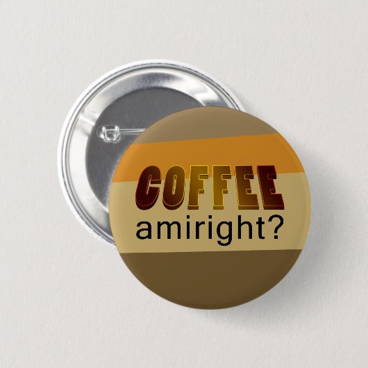 Kaffee Amiright? Button (Vorne & Hinten)