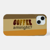 Kaffee Amiright? iPhone 15 Hülle (Rückseite (Horizontal))