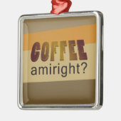 Kaffee Amiright? Ornament Aus Metall (Links)