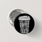 Kaffee Art First I Drink Kaffee .png Button (Vorne & Hinten)