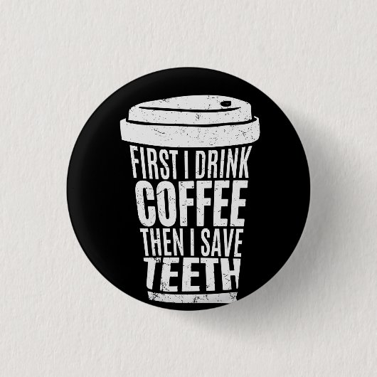 Kaffee Art First I Drink Kaffee .png Button (Vorderseite)