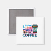 Kaffee Art I Liebe Sie mehr als Kaffee Magnet (Vorderseite/Rückseite)