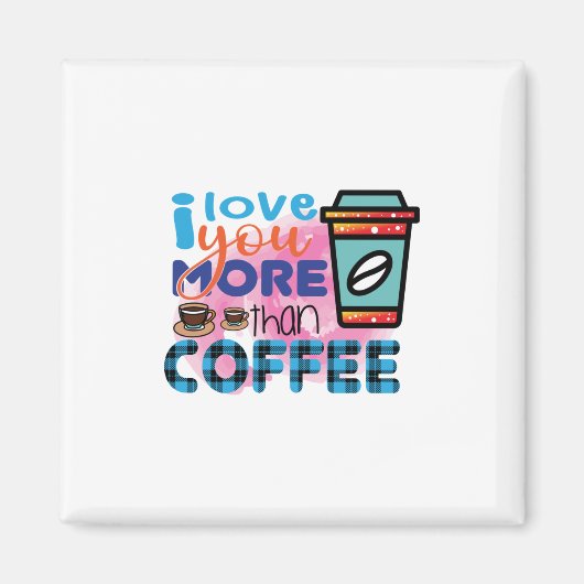 Kaffee Art I Liebe Sie mehr als Kaffee Magnet (Vorne)