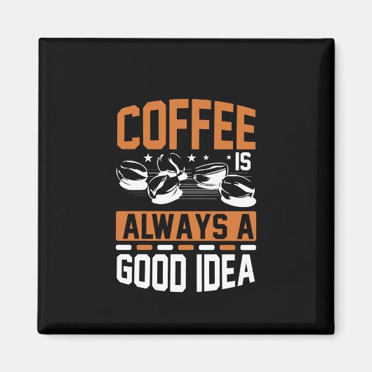 Kaffee Art Kaffee immer eine gute Idee Magnet (Vorne)