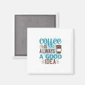 Kaffee Art Kaffee ist immer eine gute Idee Magnet (Vorderseite/Rückseite)