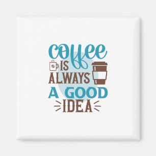 Kaffee Art Kaffee ist immer eine gute Idee Magnet