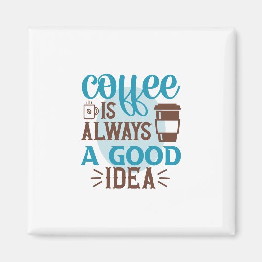 Kaffee Art Kaffee ist immer eine gute Idee Magnet (Vorne)