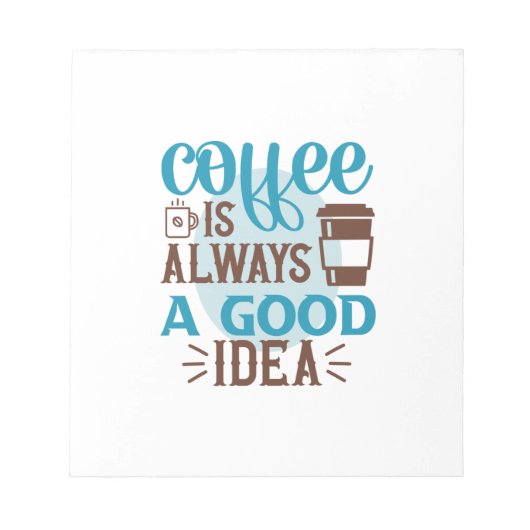 Kaffee Art Kaffee ist immer eine gute Idee Notizblock (Vorderseite)