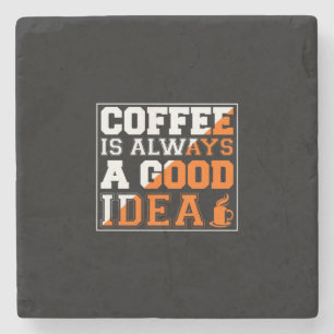 Kaffee Art Kaffee ist immer eine gute Idee Steinuntersetzer