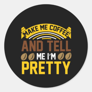 Kaffee Art Kaffee und sagen mir, dass ich Hübsch b Runder Aufkleber