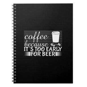 Kaffee Art Kaffee, weil es zu früh für Bier ist Notizblock