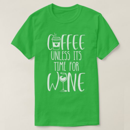 Kaffee, außer Itx27s Zeit für Wein 2 T-Shirt (Design vorne)