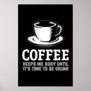 Kaffee behält mich beschäftigt, bis es Zeit ist, Poster