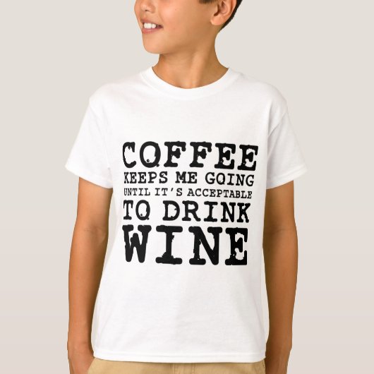 Kaffee behält mich, bis Wein zu gehen T-Shirt (Vorderseite)