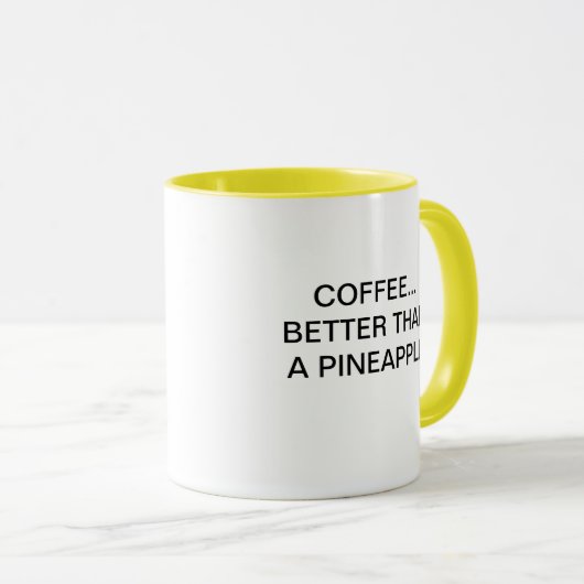 KAFFEE BESSER ALS EINE ANANAS TASSE (VorderseiteRechts)