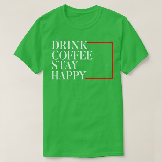 Kaffee bleibe glücklich T-Shirt (Design vorne)