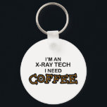 Kaffee brauchen - X-Ray Tech Schlüsselanhänger<br><div class="desc">Ich bin Röntgentechnikerin,  ich brauche Kaffee!</div>