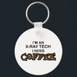 Kaffee brauchen - X-Ray Tech Schlüsselanhänger<br><div class="desc">Ich bin Röntgentechnikerin,  ich brauche Kaffee!</div>