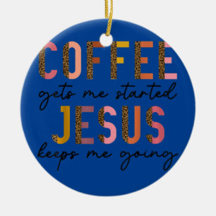 Kaffee bringt mich in Gang, Jesus hält mich am Lau Keramik Ornament