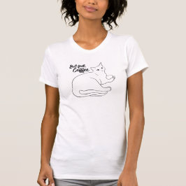 Kaffee Chat "Aber zuerst, Kaffee" T - Shirt