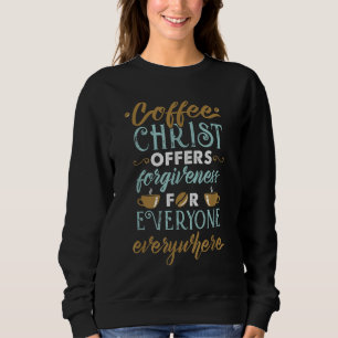 Kaffee Christus bietet jedem Verzeihung. Sweatshirt