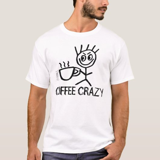 Kaffee Crazy, lustige T - Shirt (Vorderseite)